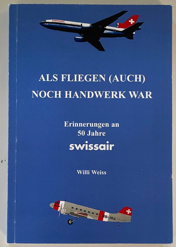 Buch B-1129 *Als Fliegen (auch) noch Handwerk war Erinnerungen an 50 Jahre swissair