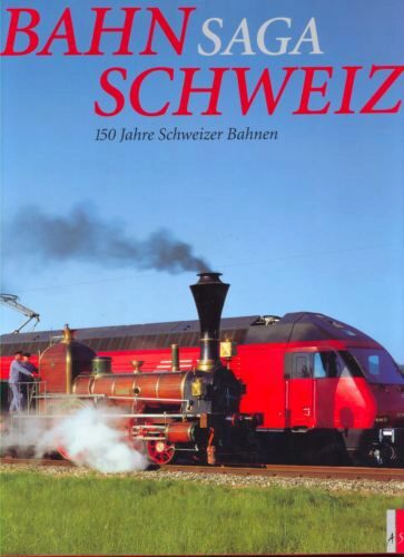Buch B-2097 *Bahnsaga Schweiz 150 Jahre Schweizer Bahnen
