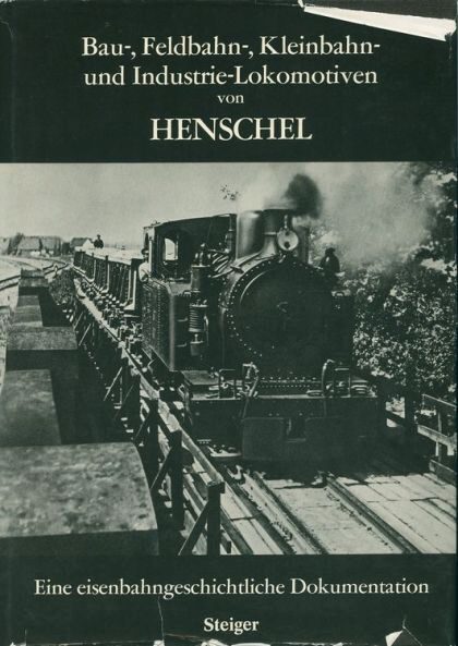 Buch B-2098 *Bau-, Feldbahn-, Kleinbahn- und Industrie-Lokomotiven von Henschel e. einsenbahngeschichtl. Dokumentation