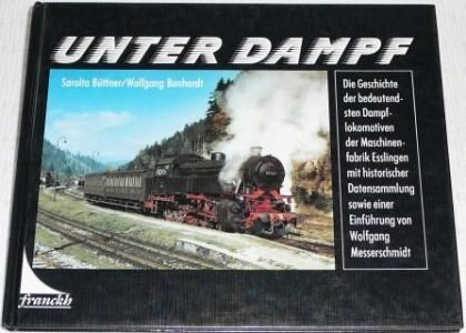 Buch B-2153 *Unter Dampf die Geschichte der bedeutendsten Dampflokomotiven der Maschinenfabrik Esslingen mit historischer Datensammlung sowie einer Einführung von Wolfgang Messerschmidt