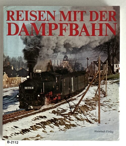 Buch B-2112 *Reisen mit der Dampfbahn e. Farbbildbd. mit d. letzten Dampflokomotiven d. Dt. Reichsbahn
