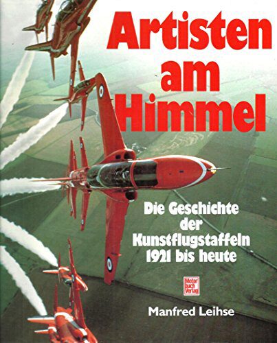Buch B-233 *Artisten am Himmel - Die Geschichte der Kunstflugstaffeln 1921 bis heute